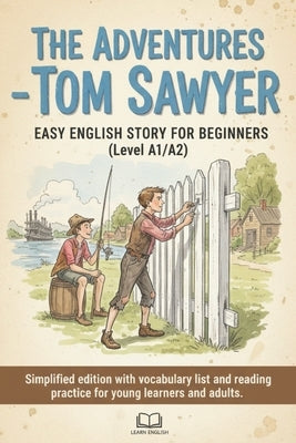 The Adventures of Tom Sawyer - Easy English Story for Beginners (Level A1/A2): Simplified edition with vocabulary list and reading practice for young by Michalski, Grzegorz