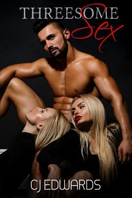 Threesome Sex: More Than Two Is Not a Crowd by Edwards, C. J.