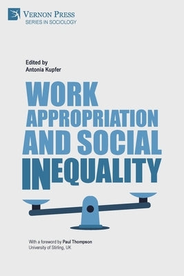 Work Appropriation and Social Inequality by Kupfer, Antonia