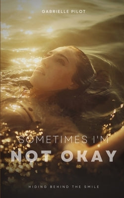 Sometimes I'm Not Okay by Pilot, Gabrielle