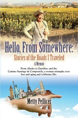 Hello, from Somewhere: Stories of the Roads I Traveled (A Memoir) by Pellicer, Metty