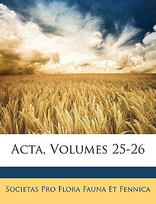 Acta, Volumes 25-26 by Fauna Et Fennica, Societas Pro Flora