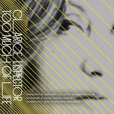 Too Much of Life: The Complete Crônicas by Lispector, Clarice