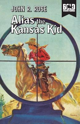Alias the Kansas Kid by Rose, John R.