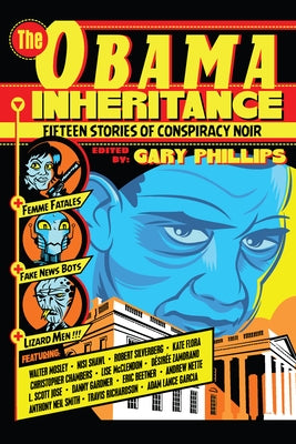 The Obama Inheritance: Fifteen Stories of Conspiracy Noir by Phillips, Gary