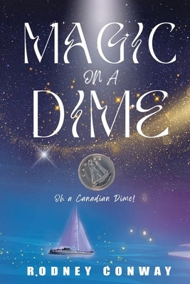 Magic on a Dime: Oh a Canadian Dime! by Conway, Rodney