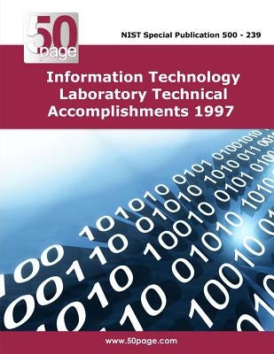 Information Technology Laboratory Technical Accomplishments 1997 by Nist