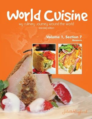 World Cuisine - My Culinary Journey Around the World Volume 1, Section 7: Desserts by Haegglund, Juliette