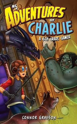 Adventures of Charlie: A 6th Grade Gamer #5 by Grayson, Connor
