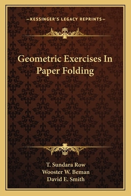 Geometric Exercises In Paper Folding by Row, T. Sundara