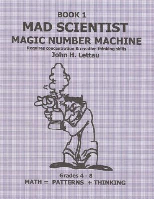 Mad Scientist Magic Number Machine Book One by Lettau, John H.
