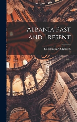 Albania Past and Present by Chekrezi, Constantin A.
