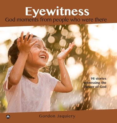 Eyewitness Collection: God moments from people who were there by Jaquiery, Gordon
