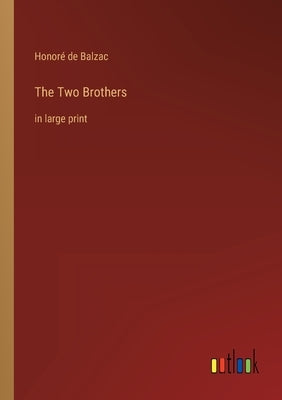 The Two Brothers: in large print by Balzac, Honoré de