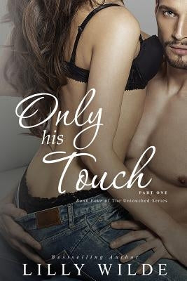 Only His Touch: Part One by Wilde, Lilly