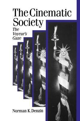 The Cinematic Society: The Voyeur′s Gaze by Denzin, Norman K.