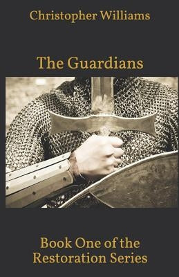 The Guardians: Book One of the Restoration Series by Williams, Christopher