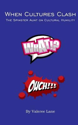 When Cultures Clash: The Spinster Aunt on Cultural Humility by Lane, Valeree