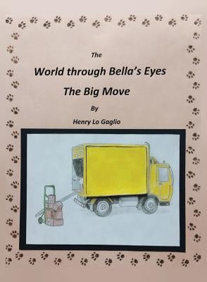 The World Through Bella's Eyes: The Big Move by Lo Gaglio, Henry