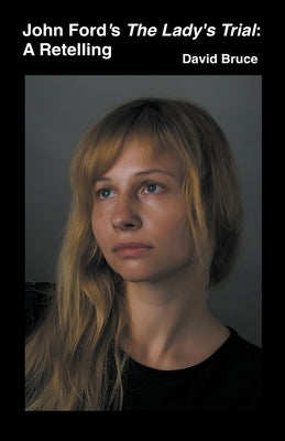 John Ford's The Lady's Trial: A Retelling by Bruce, David