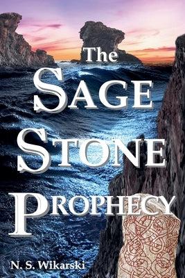 The Sage Stone Prophecy by Wikarski, N. S.