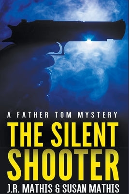 The Silent Shooter by Mathis, J. R.