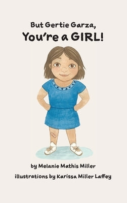 But Gertie Garza, You're a Girl by Miller, Melanie Mathis