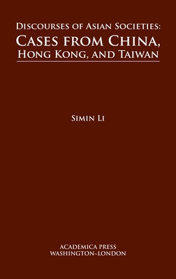 Discourses of Asian Societies: Cases from China, Hong Kong, and Taiwan by Li, Simin
