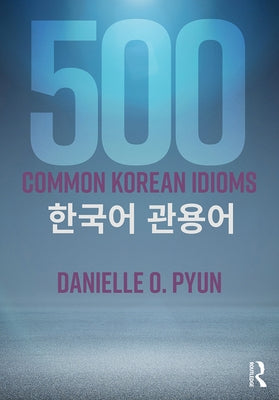 500 Common Korean Idioms by Pyun, Danielle O.