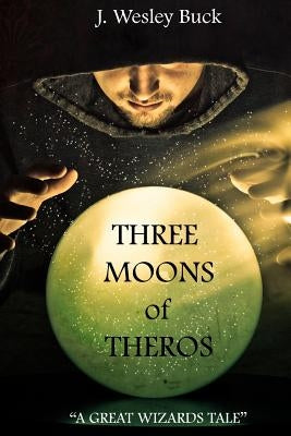 Three Moons Of Theros by Buck, J. Wesley