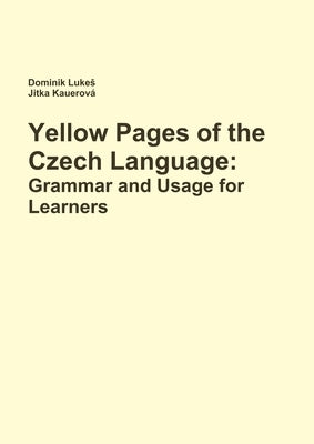 Yellow Pages of the Czech Language: Grammar and Usage for Learners of Czech by Lukes, Dominik