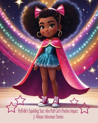 Puffville's Sparkling Star: Afro Puff Girl's Positive Impact 3-Minute Adventure Stories: Afro Puff Girl's Positive Impact by Merrick, Kandice