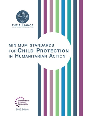 Minimum Standards for Child Protection in Humanitarian Action by The Alliance for Child Protection in Hum