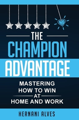 The Champion Advantage: Winning With Change by Alves, Hernani
