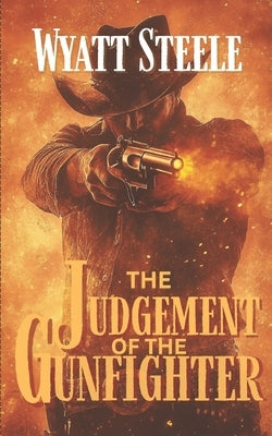 The Judgement of the Gunfighter: A Classic Western Novel by Steele, Wyatt