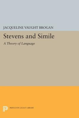 Stevens and Simile: A Theory of Language by Brogan, Jacqueline Vaught