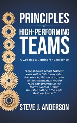 Principles of High Performing Teams: A Coaches Blueprint for Excellence by Anderson, Steve J.