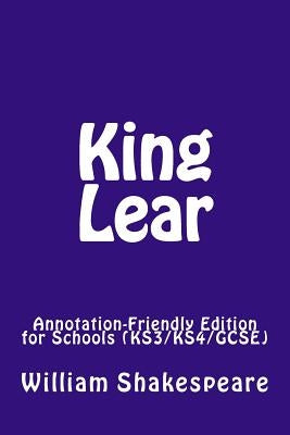 King Lear: Annotation-Friendly Edition for Schools (KS3/KS4/GCSE) by Shakespeare, William