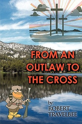 From an Outlaw to the Cross by Travelbee, Robert