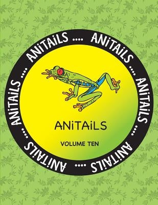 ANiTAiLS Volume Ten: Learn about the Red-eyed Tree Frog, Greater Flying Fox, Emerald Tree Boa, Yellow Tang, Western Scrub Jay, Yak, Subitte by Farnsworth, Debbie J.