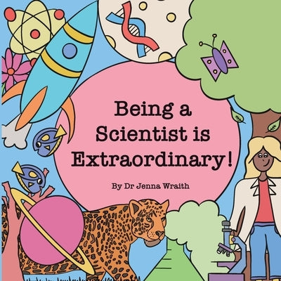 Being a scientist is extraordinary! by Wraith, Jenna
