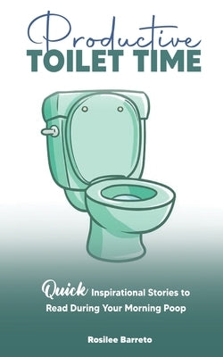 Productive Toilet Time by Barreto, Rosilee