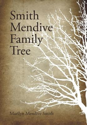 Smith Mendive Family Tree by Smith, Marilyn Mendive