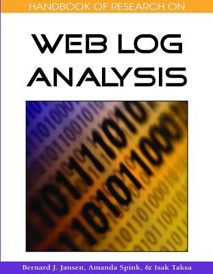 Handbook of Research on Web Log Analysis by Jansen, Bernard J.