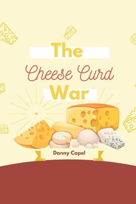 The Cheese Curd War by Capel, Daniel