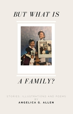 But What is a Family?: Paperback Edition by Allen, Angelica G.