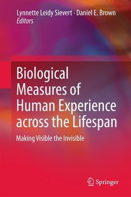 Biological Measures of Human Experience Across the Lifespan: Making Visible the Invisible by Sievert, Lynnette Leidy