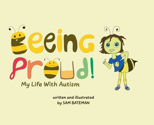 Beeing Proud!: My Life With Autism by Bateman, Sam