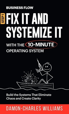 BusinessFlow: Fix it and Systemize it: Systemize Your Business for Success with a 10-Minute Operating System by Williams, Damon-Charles