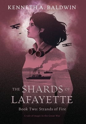 Strands of Fire: A Tale of Magic in the Great War by Baldwin, Kenneth A.